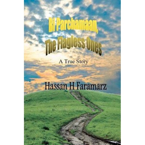 Bi Parchamaan, the Flagless Ones: An Iranian Refugee Family's Story, Hassan H. Faramarz (Author)