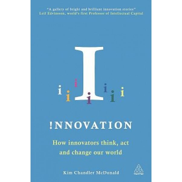 Innovation: How Innovators Think, ACT and Change Our World - Kim Chandler McDonald (Author)