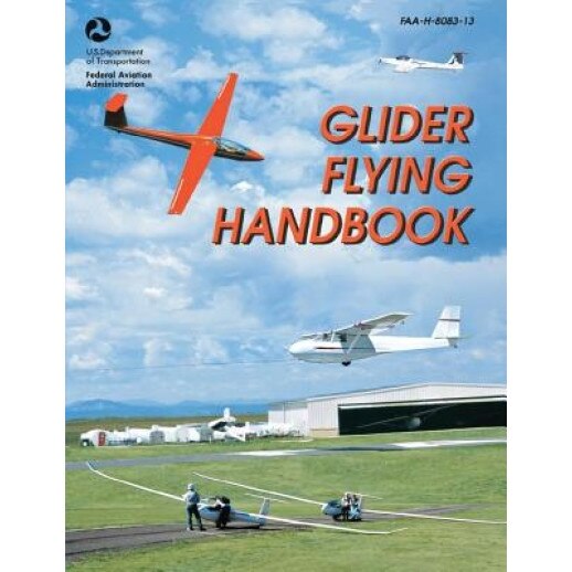 Glider Flying Handbook (FAA-H-8083-13), U. S. Department of Transportation (Author)