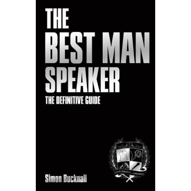 The Best Man Speaker: The Definitive Guide to the Best Man Speech, MR Simon J. Bucknall (Author)
