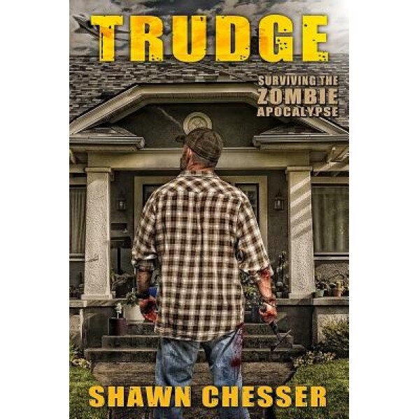 Trudge: Surviving the Zombie Apocalypse, Shawn Chesser (Author)
