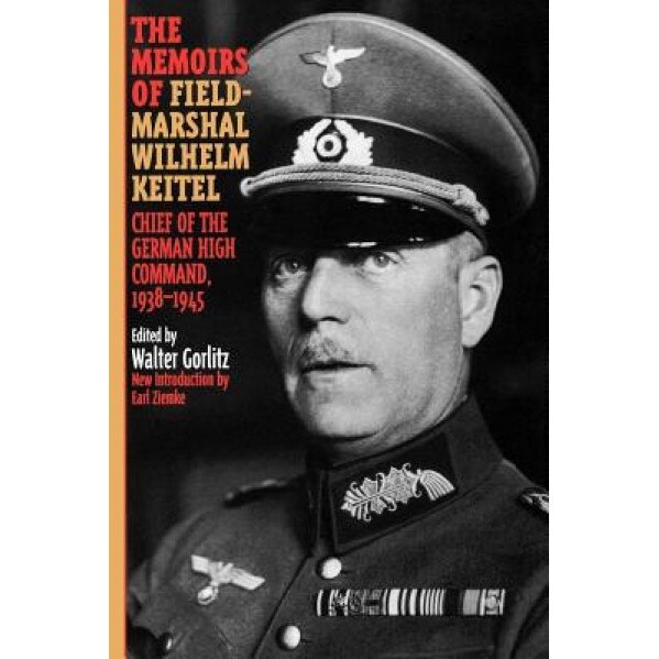 The Memoirs of Field-Marshal Wilhelm Keitel, Walter Gorlitz (Editor)