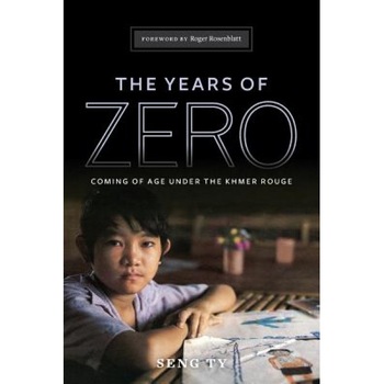 The Years of Zero: Coming of Age Under the Khmer Rouge, Seng Ty (Author) The Years of Zero: Coming of Age Under the Khmer Rouge, Seng Ty (Author)
