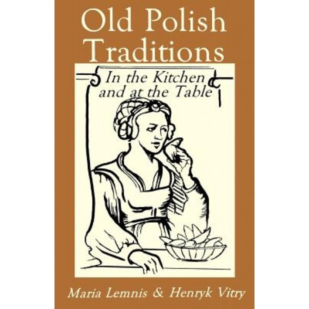 Old Polish Traditions in the Kitchen and at the Table, Davidovic Mladen, Maria Lemnis