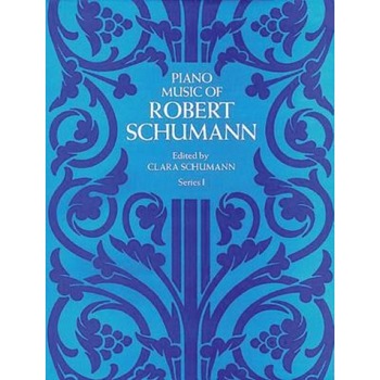 Piano Music of Robert Schumann, Series I, Robert Schumann (Author) Piano Music of Robert Schumann, Series I, Robert Schumann (Author)