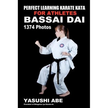 Perfect Learning Karate Kata for Athletes: Bassai Dai: To the Best of My Knowledge, This Is the First Book to Focus Only on Karate Kata Illustrated, Yasushi Abe (Author) Perfect Learning Karate Kata for Athletes: Bassai Dai: To the Best of My Knowledge, This Is the First Book to Focus Only on Karate Kata Illustrated, Yasushi Abe (Author)