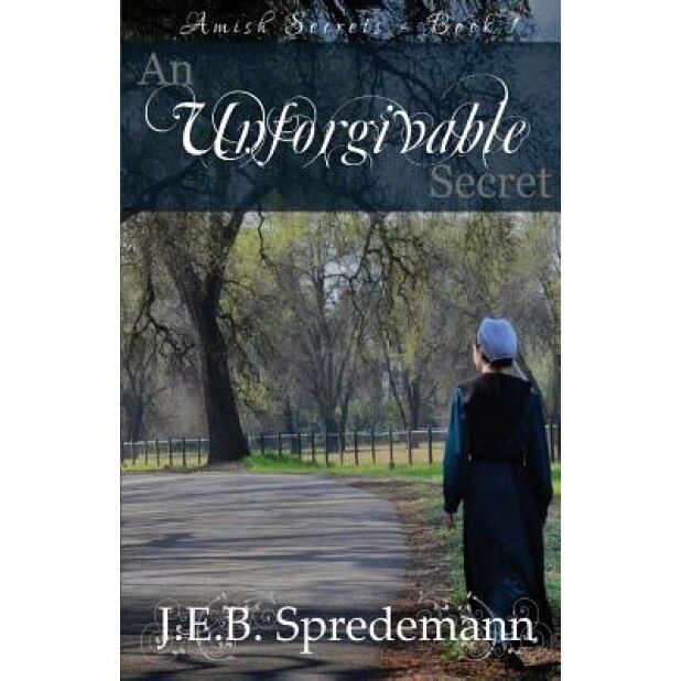 An Unforgivable Secret (Amish Secrets #1), J. E. B. Spredemann (Author)