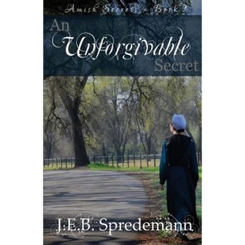 An Unforgivable Secret (Amish Secrets #1), J. E. B. Spredemann (Author) An Unforgivable Secret (Amish Secrets #1), J. E. B. Spredemann (Author)