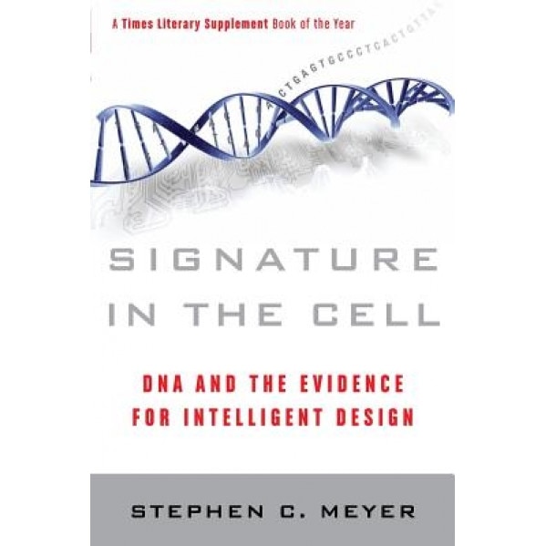 Signature in the Cell: DNA and the Evidence for Intelligent Design, Stephen C. Meyer (Author)
