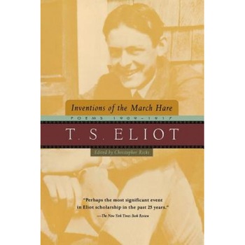 Inventions of the March Hare: Poems 1909-1917, T. S. Eliot (Author) Inventions of the March Hare: Poems 1909-1917, T. S. Eliot (Author)