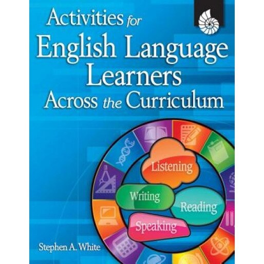 Activities for English Language Learners Across the Curriculum [With CDROM], Stephen A. White