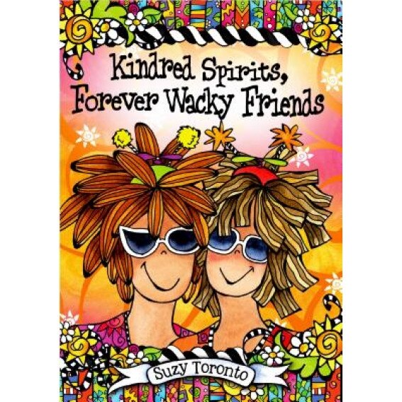 Kindred Spirits, Forever Wacky Friends, Suzy Toronto (Author)
