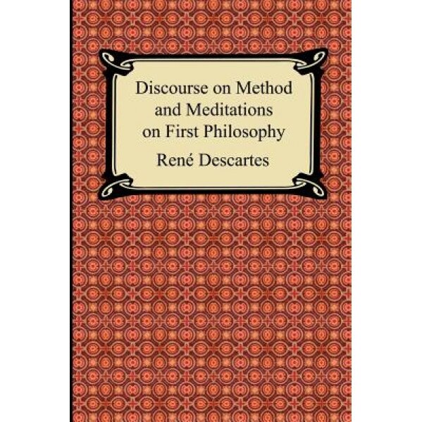 Discourse on Method and Meditations on First Philosophy, Rene Descartes
