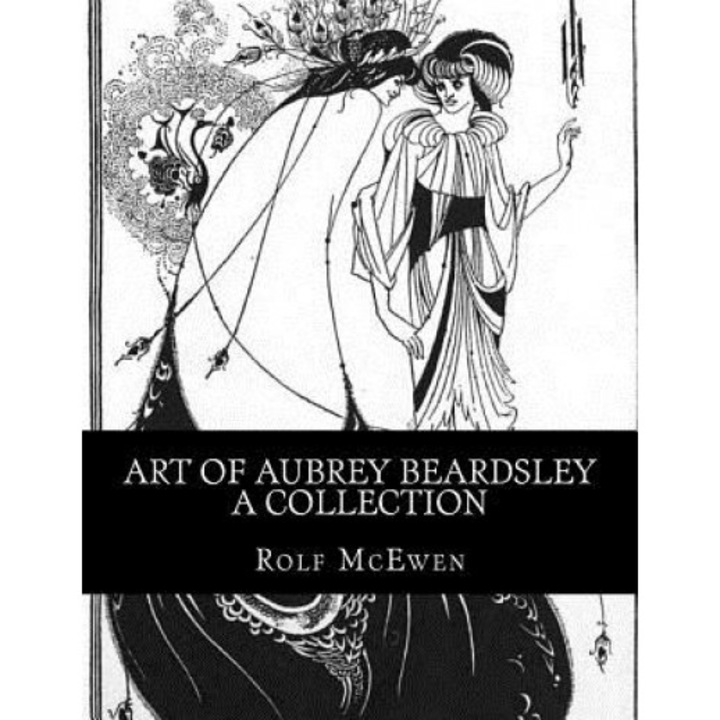 Art of Aubrey Beardsley - A Collection, Rolf McEwen (Author)