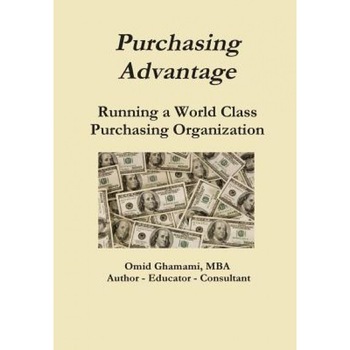 Purchasing Advantage - Running a World Class Purchasing Organization - Omid Ghamami (Author) Purchasing Advantage - Running a World Class Purchasing Organization - Omid Ghamami (Author)