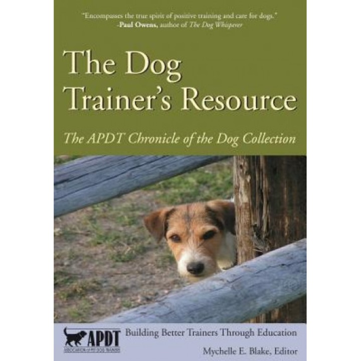 The Dog Trainer's Resource: The APDT Chronicle of the Dog Collection,