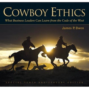 Cowboy Ethics: What It Takes to Win at Life - James P. Owen (Author) Cowboy Ethics: What It Takes to Win at Life - James P. Owen (Author)