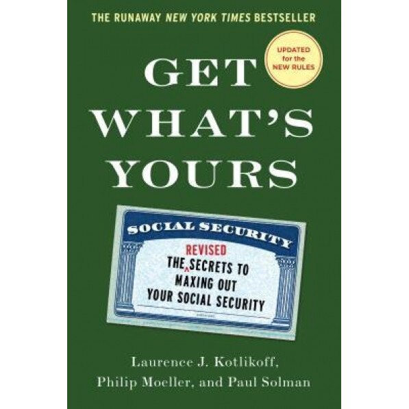 Get What's Yours: The Secrets to Maxing Out Your Social Security - Laurence J. Kotlikoff (Author)