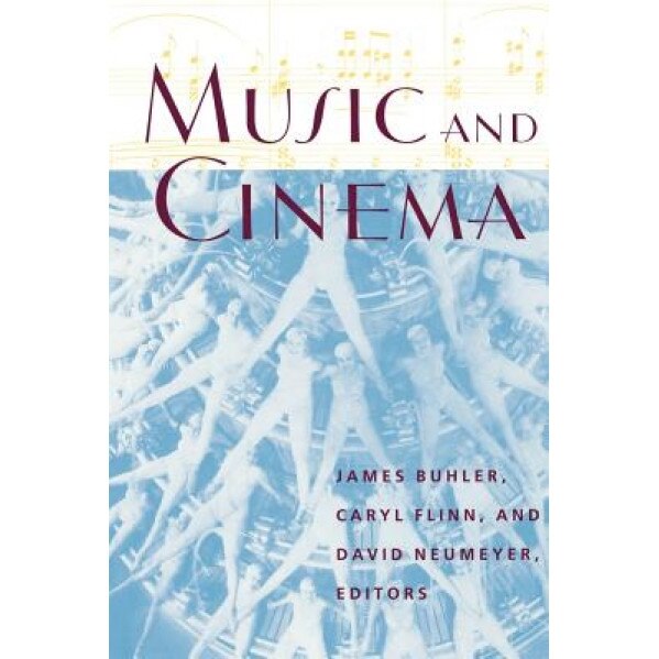 Music and Cinema Music and Cinema Music and Cinema Music and Cinema Music and Cinema, James Buhler (Editor)