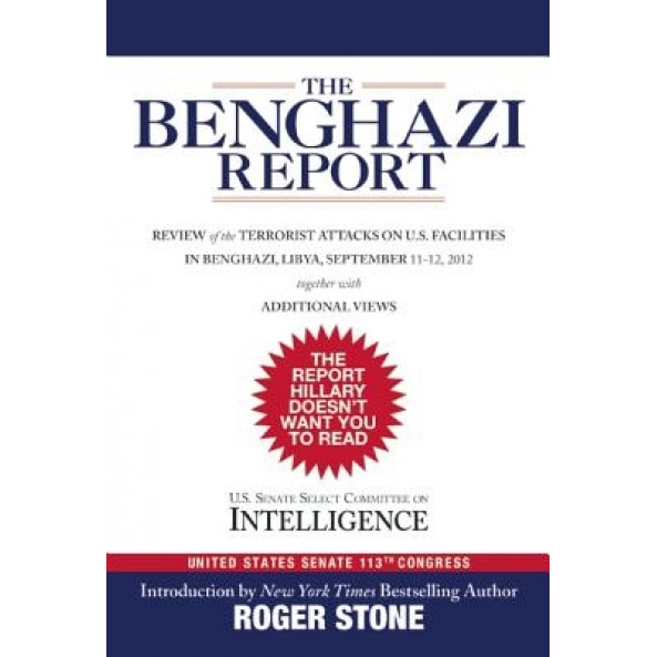 The Benghazi Report: Review of the Terrorist Attacks on U.S. Facilities in Benghazi, Libya, September 11-12, 2012, U S Senate Select Committee on Intellige (Author)
