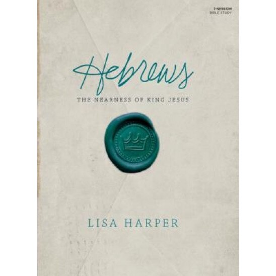 Hebrews Study Book: The Nearness of King Jesus, Lisa Harper (Author)