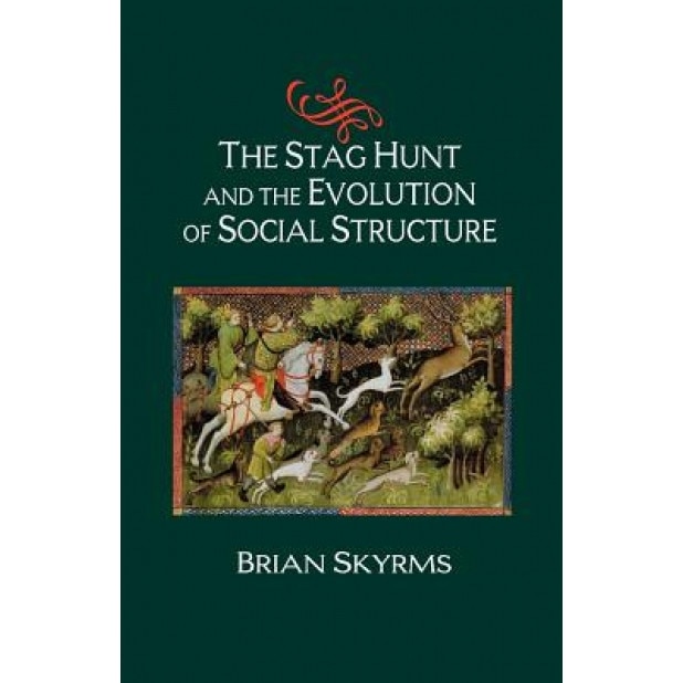 The Stag Hunt and the Evolution of Social Structure, Brian Skyrms (Author)