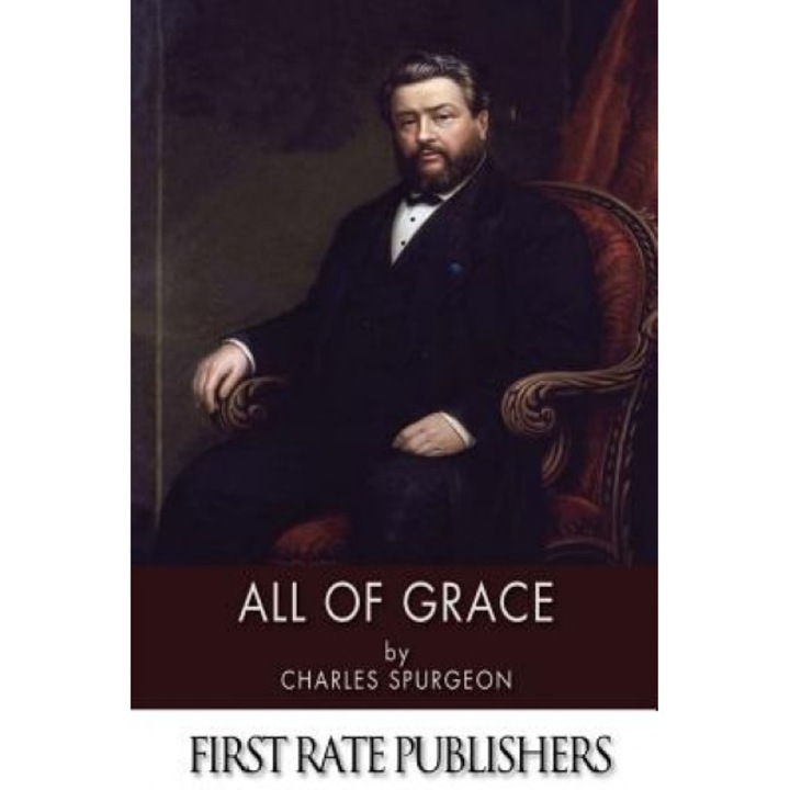 All of Grace, Charles Spurgeon (Author)