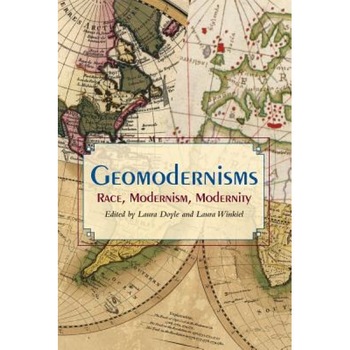 Geomodernisms: Race, Modernism, Modernity, Laura Doyle (Editor) Geomodernisms: Race, Modernism, Modernity, Laura Doyle (Editor)