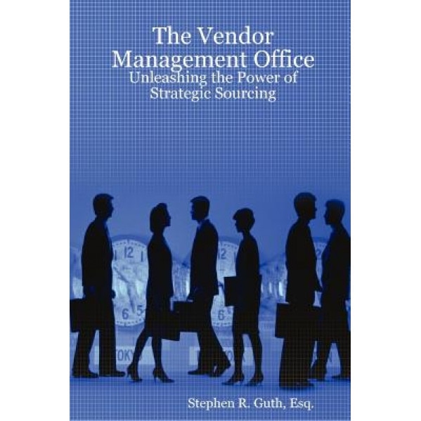 The Vendor Management Office: Unleashing the Power of Strategic Sourcing - Stephen Guth (Author)