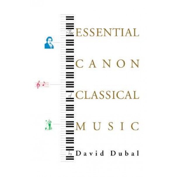 The Essential Canon of Classical Music, David Dubal (Author)