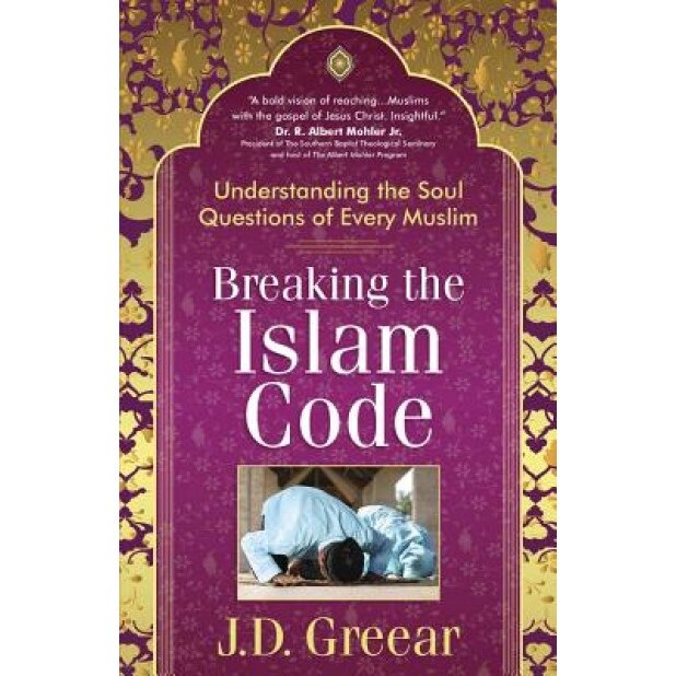 Breaking the Islam Code: Understanding the Soul Questions of Every Muslim, J. D. Greear