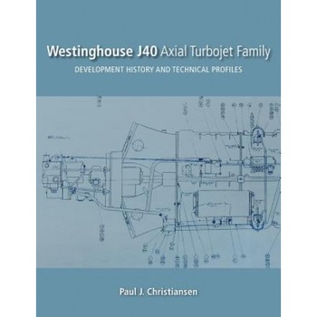 Westinghouse J40 Axial Turbojet Family: Development History and Technical Profiles, Paul J. Christiansen (Author) Westinghouse J40 Axial Turbojet Family: Development History and Technical Profiles, Paul J. Christiansen (Author)