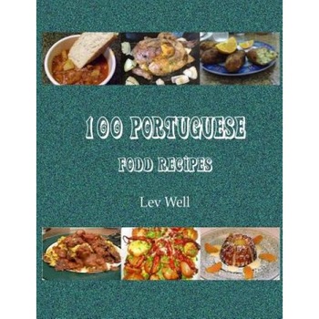 100 Portuguese Food Recipes, Lev Well (Author) 100 Portuguese Food Recipes, Lev Well (Author)
