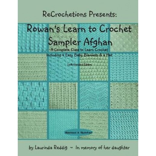 Recrochetions Presents: Rowan's Learn to Crochet Sampler Afghan, Left-Handed Edition, Laurinda Reddig (Author)