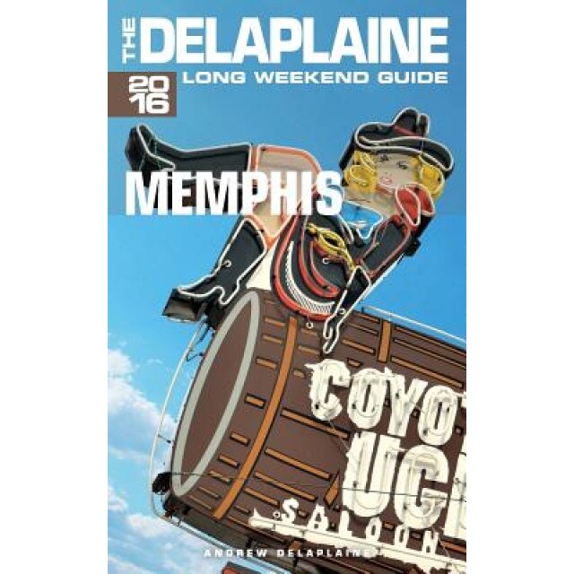 Memphis - The Delaplaine 2016 Long Weekend Guide, Andrew Delaplaine (Author)