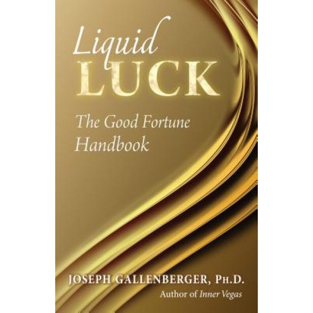 Liquid Luck: The Good Fortune Handbook - Joe Gallenberger (Author)