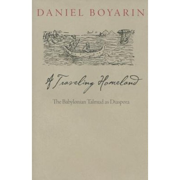 A Traveling Homeland: The Babylonian Talmud as Diaspora, Daniel Boyarin (Author)