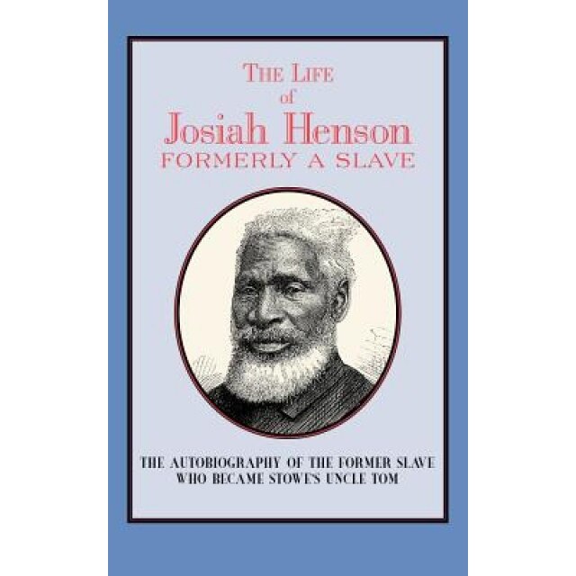 The Life of Josiah Henson: Formerly a Slave, Now an Inhabitant of Canada, Josiah Henson