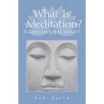 What Is Meditation?: Buddhism for Everyone, Rob Nairn (Author) What Is Meditation?: Buddhism for Everyone, Rob Nairn (Author)
