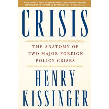 Crisis: The Anatomy of Two Major Foreign Policy Crises, Henry A. Kissinger (Author) Crisis: The Anatomy of Two Major Foreign Policy Crises, Henry A. Kissinger (Author)