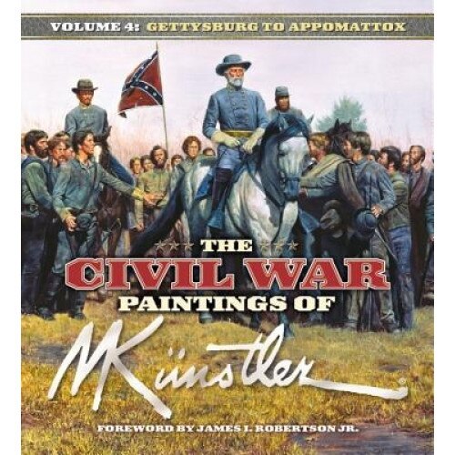 The Civil War Paintings of Mort Kunstler: Volume 4: From Gettysburg to Appomattox, Mort Kunstler