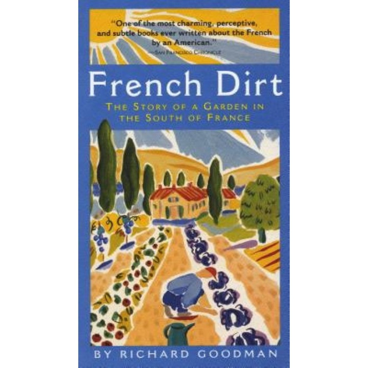 French Dirt: The Story of a Garden in the South of France, Richard Goodman