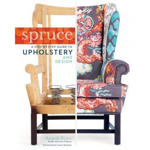 Spruce: A Step-By-Step Guide to Upholstery and Design, Amanda Brown (Author)