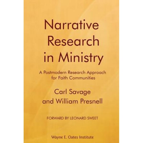 Narrative Research in Ministry: A Postmodern Research Approach for Faith Communities, Carl Savage (Author)