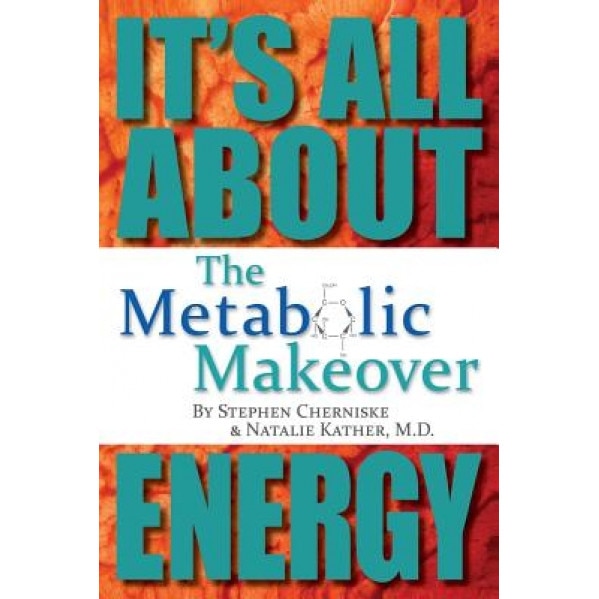 The Metabolic Makeover: It's All about Energy, Stephen Cherniske (Author)