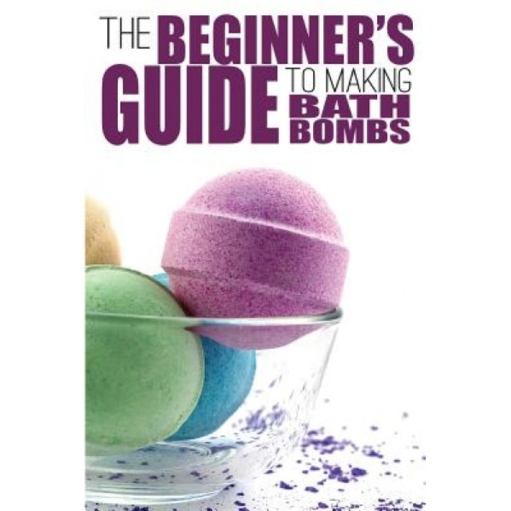 The Beginner's Guide to Making Bath Bombs, Erica Anderson (Author)