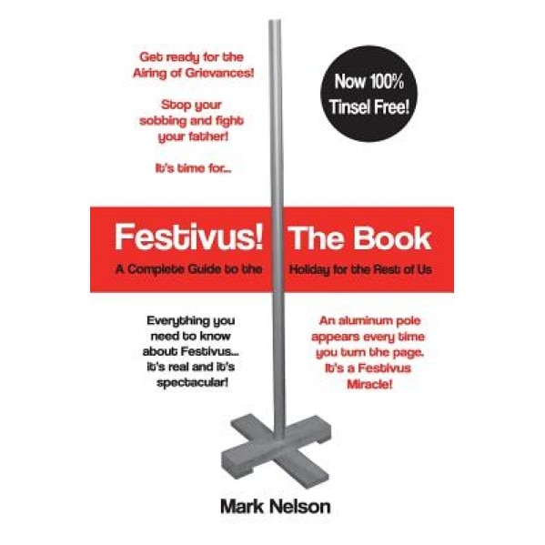 Festivus! the Book: A Complete Guide to the Holiday for the Rest of Us, Mark R. Nelson (Author)