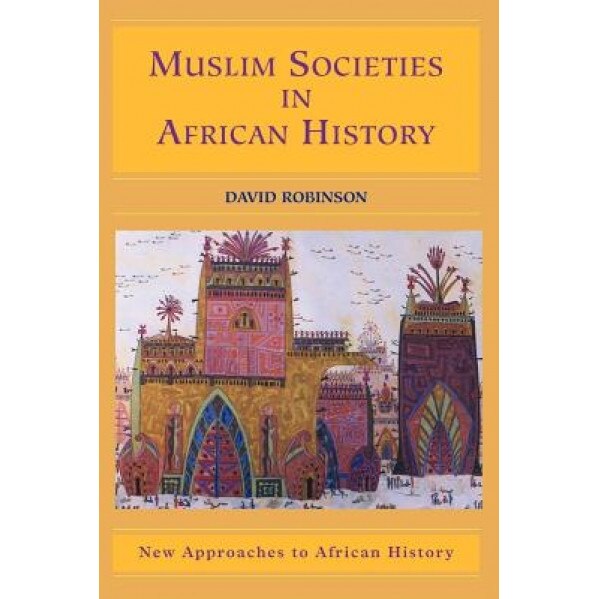 Muslim Societies in African History, David Robinson (Author)