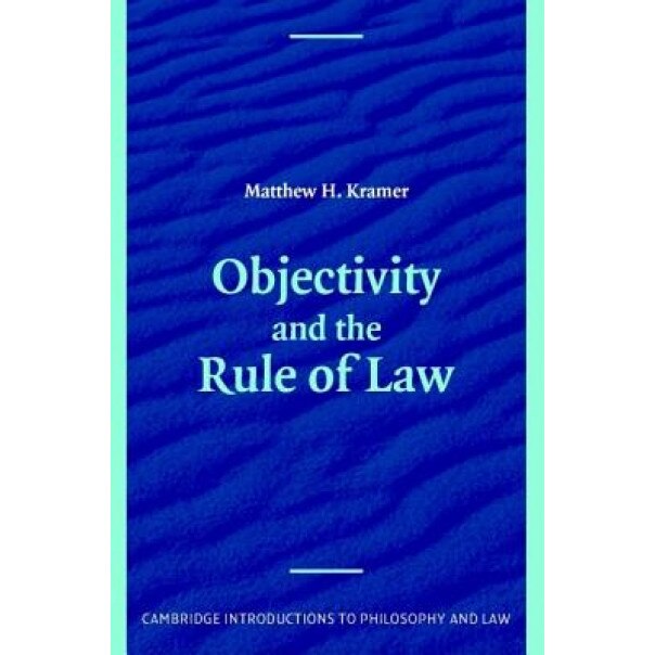 Objectivity and the Rule of Law, Matthew H. Kramer (Author)