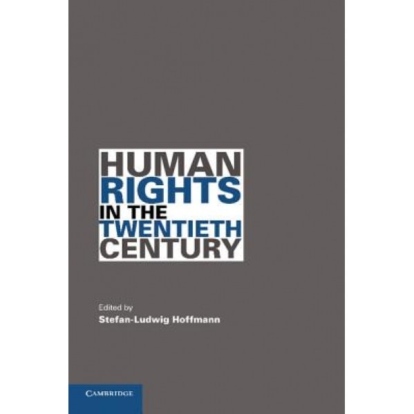Human Rights in the Twentieth Century, Stefan-Ludwig Hoffmann (Editor)
